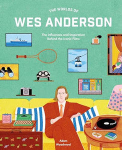 The Worlds of Wes Anderson 