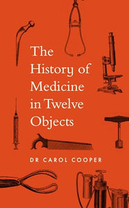 The History of Medicine in Twelve Objects 