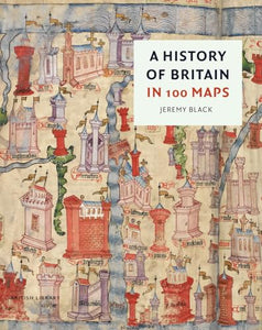 A History of Britain in 100 Maps 