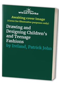 Drawing and Designing Children's and Teenage Fashions 