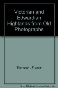 Victorian and Edwardian Highlands from Old Photographs 