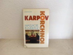 Karpov-Korchnoi: Massacre in Merano 