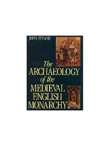 The Archaeology of the Medieval English Monarchy 