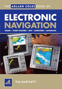 The Adlard Coles Book of Electronic Navigation 