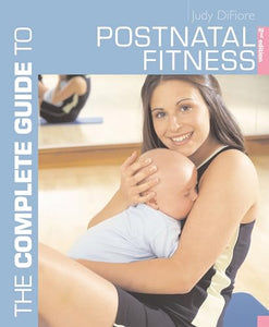 The Complete Guide to Postnatal Fitness 