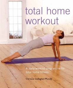 Total Home Workout: A Daily Workout Programme for Total Home Fitness 