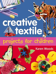 Creative Textiles Projects for Children 