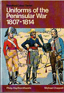 Uniforms of the Peninsular War, 1807 - 1814 (Blandford Colour Series) 