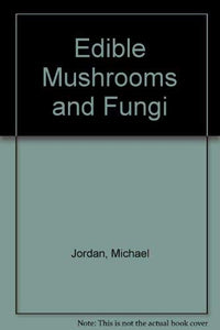 Edible Mushrooms and Fungi 