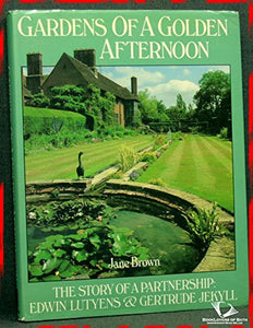 Gardens of a Golden Afternoon - Story of a Partnership: Edwin Lutyens and Gertrude Jekyll 