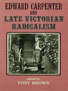 Edward Carpenter and Late Victorian Radicalism 