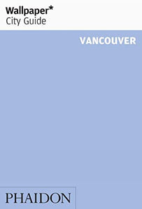 Wallpaper* City Guide Vancouver 