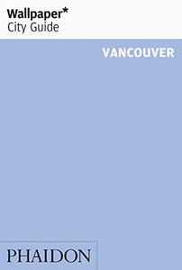 Wallpaper* City Guide Vancouver 2014 