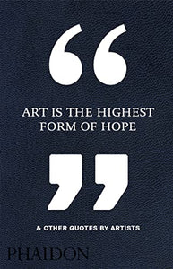 Art Is the Highest Form of Hope & Other Quotes by Artists 