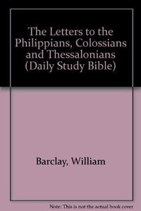 The Letters to the Philippians, Colossians and Thessalonians 