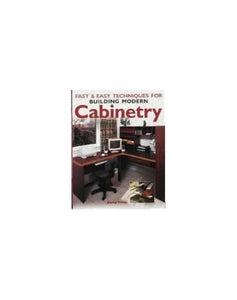 Fast and Easy Techniques for Building Modern Cabinetry 