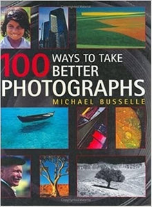 100 Ways to Take Better Photographs 