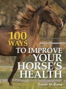 100 Ways to Improve Your Horses Health 