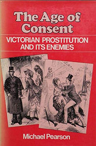 The Age of Consent: Victorian Prostitution and Its Enemies 