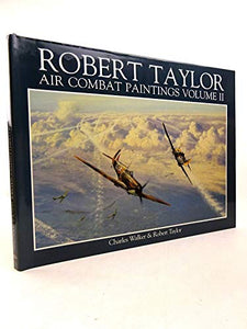 The Air Combat Paintings of Robert Taylor: V.2 