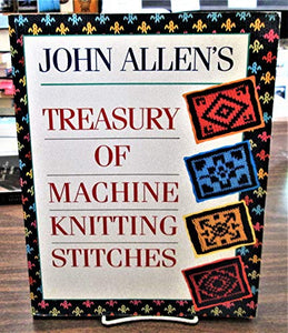 John Allen's Treasury of Machine Knitting Stitches 