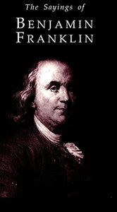 The Sayings of Benjamin Franklin 