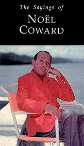 The Sayings of Noel Coward 