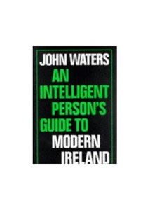 An Intelligent Person's Guide to Modern Ireland 