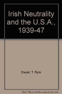 Irish Neutrality and the U.S.A., 1939-47 