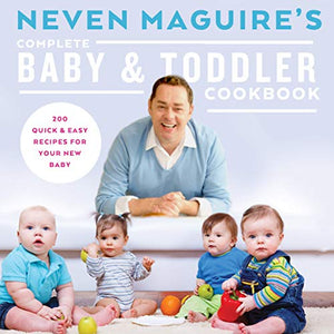 Neven Maguire's Complete Baby & Toddler Cookbook 