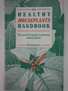 The Healthy House Plant Handbook 