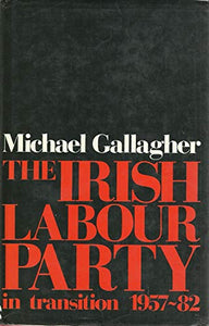 The Irish Labour Party in Transition, 1957-82 