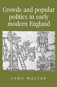 Crowds and Popular Politics in Early Modern England 