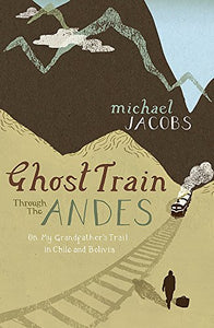 Ghost Train Through the Andes 