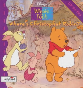 Winnie the Pooh Where's Christopher Robin? Lift the Flap Book 