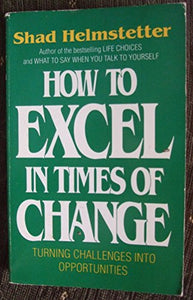 How to Excel in Times of Change 