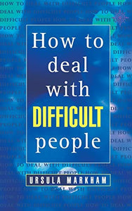 How to Deal With Difficult People 