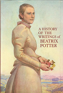 A History of the Writings of Beatrix Potter Including Unpublished     Work 