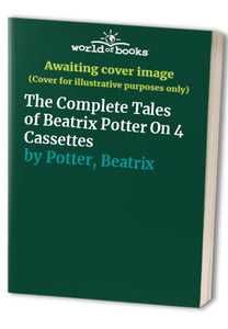 The Complete Tales of Beatrix Potter On 4 Cassettes 