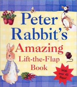 Peter Rabbit's Amazing Lift-The-Flap Book 