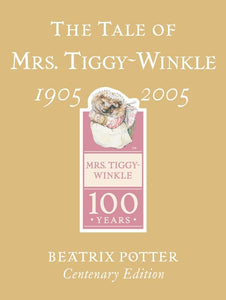 The Tale of Mrs. Tiggy-Winkle Centenary Edition 