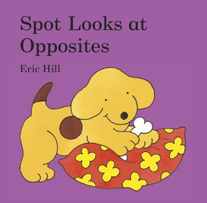 Spot Looks at Opposites 