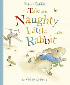 Peter Rabbit: The Tale of a Naughty Little Rabbit 