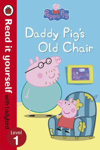 Peppa Pig: Daddy Pig's Old Chair - Read it yourself with Ladybird 