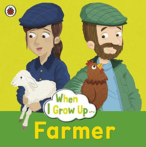 When I Grow Up: Farmer 