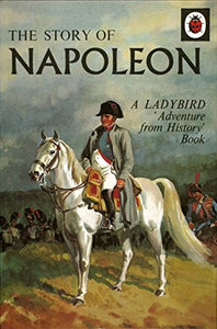 The Story of Napoleon: A Ladybird Adventure from History Book 