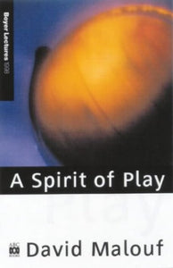 The 1998 Boyer Lectures: a Spirit of Play 