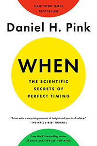 When: The Scientific Secrets of Perfect Timing 