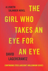 The Girl Who Takes an Eye for an Eye: A Lisbeth Salander novel, continuing Stieg Larsson's Millennium Series 