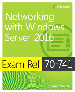 Exam Ref 70-741 Networking with Windows Server 2016 